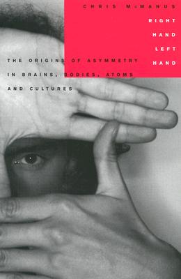 Right Hand, Left Hand: The Origins of Asymmetry in Brains, Bodies, Atoms and Cultures