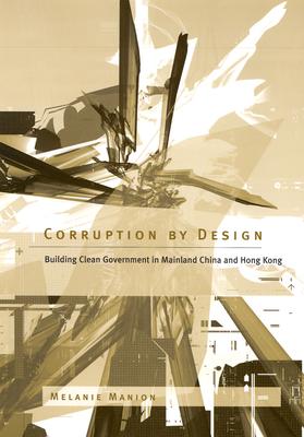 Corruption by Design: Building Clean Government in Mainland China and Hong Kong