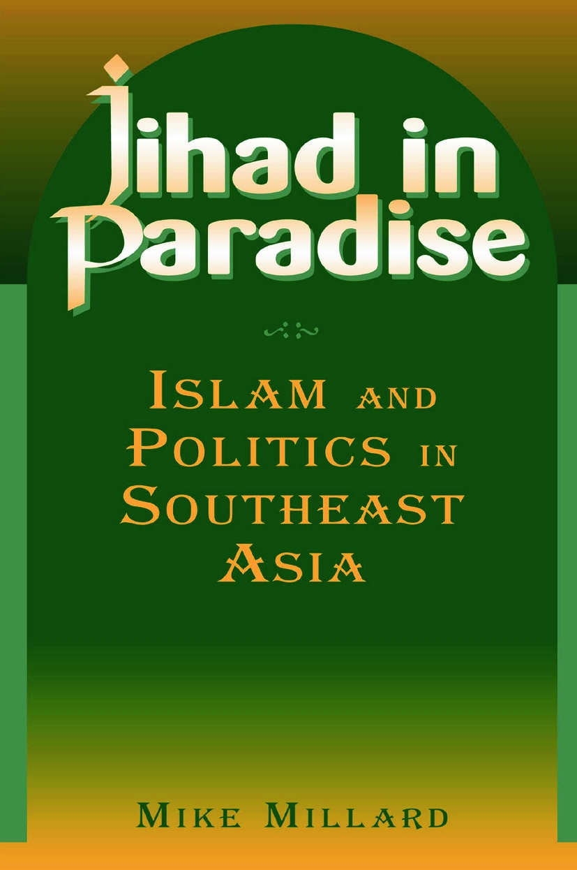 Jihad in Paradise: Islam and Politics in Southeast Asia: Islam and Politics in Southeast Asia