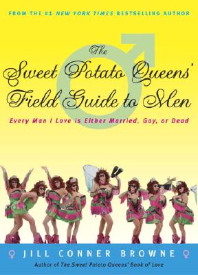 The Sweet Potato Queens’ Field Guide to Men: Every Man I Love Is Either Married, Gay, or Dead