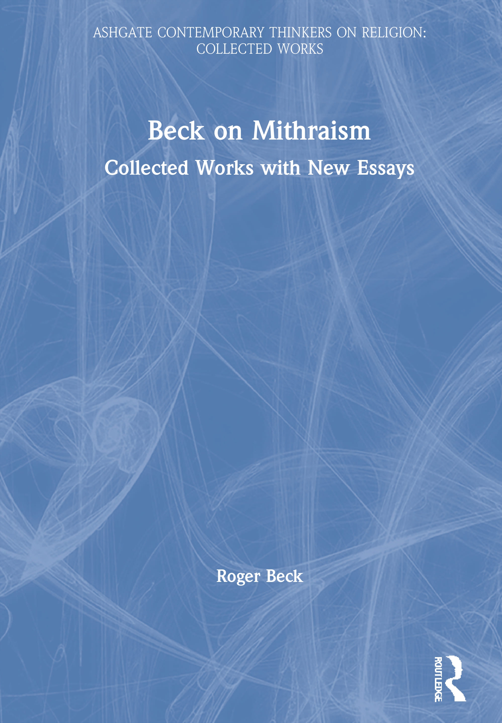 Beck on Mithraism: Collected Works With New Essays