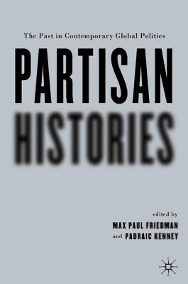 Partisan Histories: The Past In Contemporary Global Politics