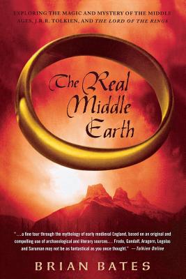 The Real Middle Earth: Exploring the Magic and Mystery of the Middle Ages, J. R. R. Tolkien, and The Lord of the Rings
