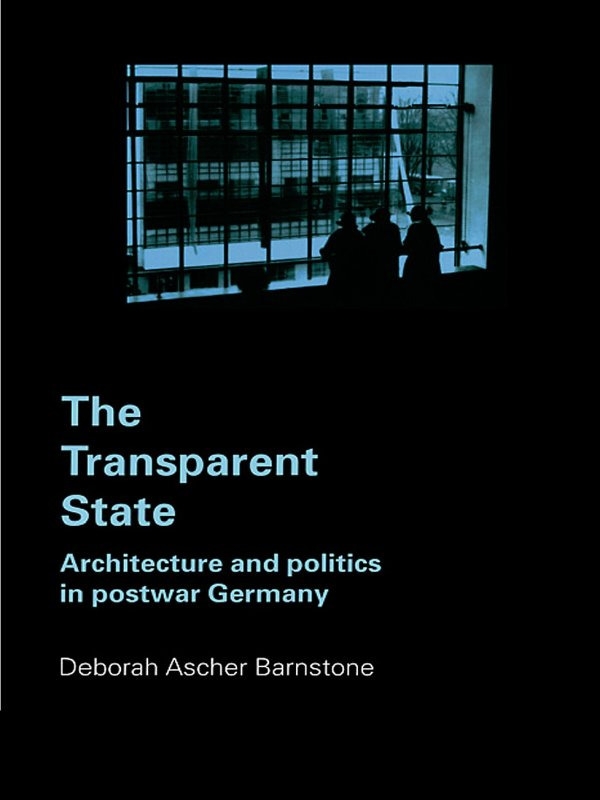 The Transparent State: Architecture And Politics In Postwar Germany