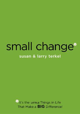 Small Change: It’s the Little Things in Life That Make a Big Difference!