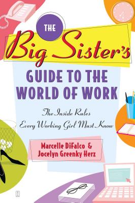 The Big Sister’s Guide To The World Of Work: The Inside Rules Every Working Girl Must Know