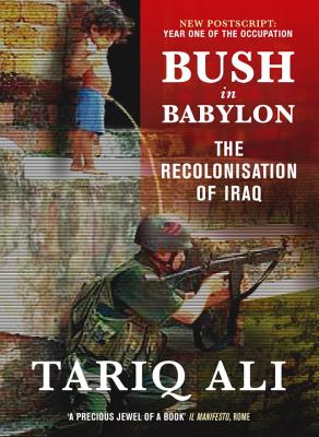 Bush In Babylon: The Recolonization Of Iraq