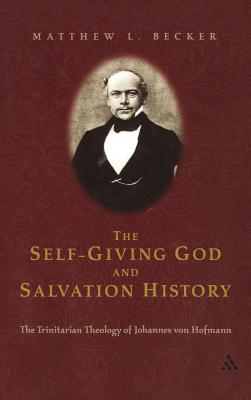 Self Giving God And Salvation History: The Trinitarian Thelogy Of Johannes Von Hofmann