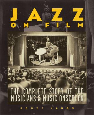 Jazz On Film: The Complete Story of the Musicians & Music on Screen