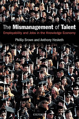 The Mismanagement of Talent: Employability And Jobs In The Knowledge Economy