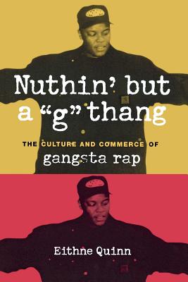 Nuthin’ But a G Thang: The Culture and Commerce of Gangsta Rap