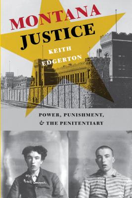 Montana Justice: Power, Punishment, & the Penitentiary