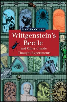 Wittgenstein’s Beetle And Other Classic Thought Experiments