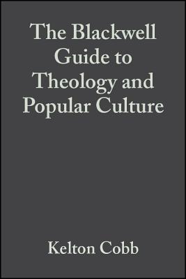 The Blackwell Guide To Theology and Popular Culture