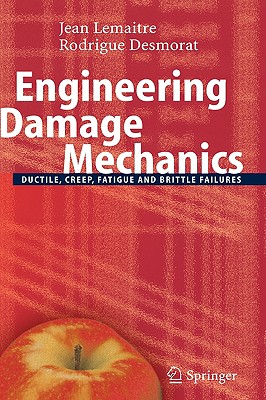 Engineering Damage Mechanics: Ductile, Creep, Fatigue and Brittle Failures