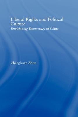 Liberal Rights and Political Culture: Envisioning Democracy in China