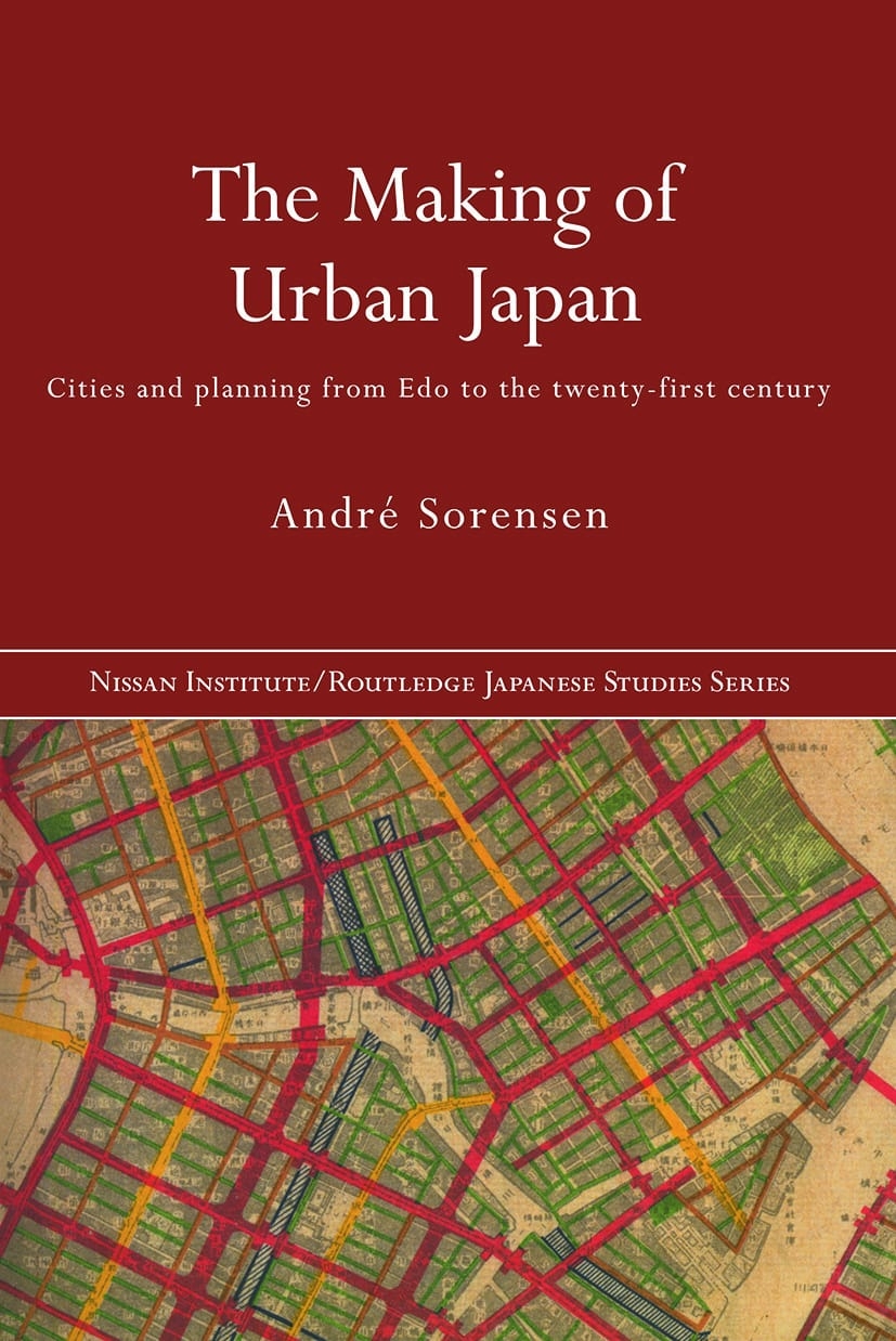 The Making of Urban Japan: Cities and Planning from Edo to the Twenty First Century