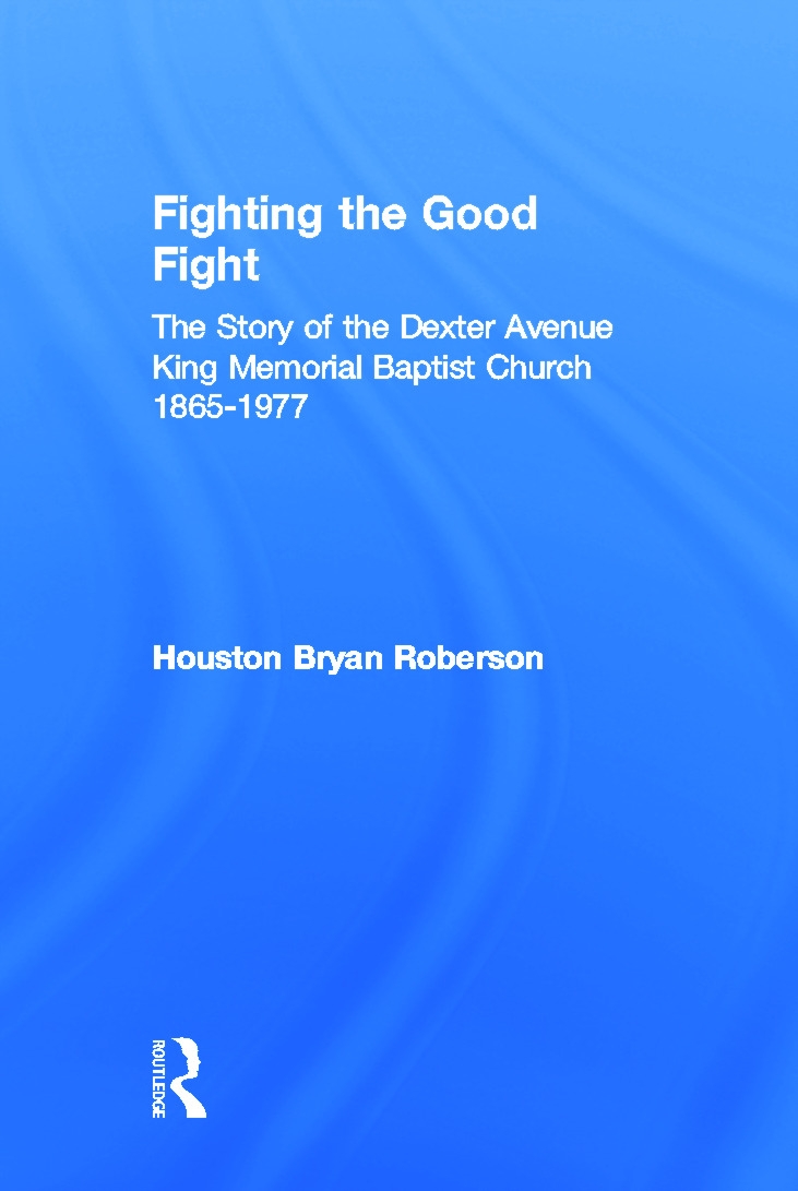 Fighting The Good Fight: A Story Of The Dexter Avenue King Memorial Church, 1865-1977