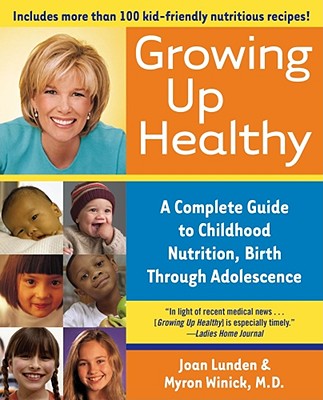 Growing Up Healthy: A Complete Guide To Childhood Nutrition, Birth Through Adolescence