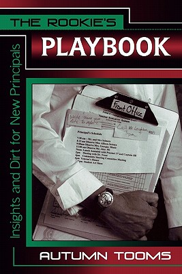 The Rookies Playbook: Insights And Dirt For New Principals