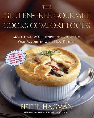 The Gluten-free Gourmet Cooks Comfort Foods: More than 200 Recipes for Creating Old Favorites with New Flours