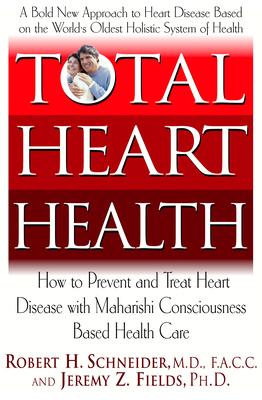 Total Heart Health: How to Prevent And Reverse Heart Disease With Maharishi Vedic Approach To Health