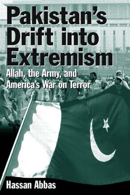 Pakistan’s Drift Into Extremism: Allah, the Army, and America’s War on Terror: Allah, the Army, and America’s War on Terror