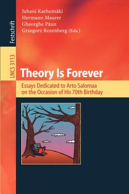 Theory Is Forever: Essays Dedicated to Arto Salomaa on the Occasion of His 70th Birthday