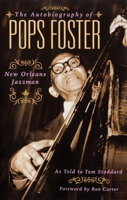 The Autobiography Of Pops Foster: New Orleans Jazz Man