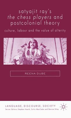 Satyajit Ray’s the Chess Players And Postcolonial Theory: Culture, Labour and the Value of Alterity