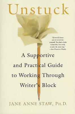 Unstuck: A Supportive and Practical Guide to Working Through Writer’s Block