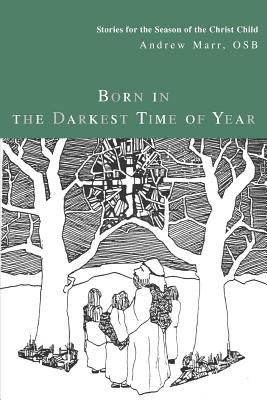 Born In The Darkest Time Of Year: Stories For The Season Of The Christ Child