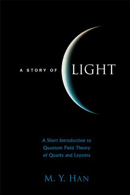 A Story Of Light: A Short Introduction To Quantum Field Theory Of Quarks And Leptons