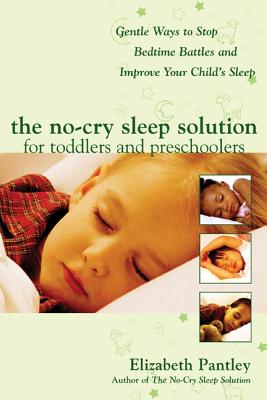 The No-Cry Sleep Solution for Toddlers and Preschoolers: Gentle Ways to Stop Bedtime Battles and Improve Your Child’s Sleep: Foreword by Dr. Harvey Ka