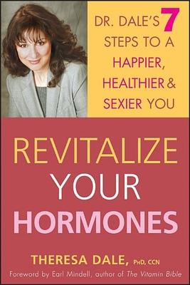 Revitalize Your Hormones: Dr. Dale’s 7 Steps To A Happier, Healthier, And Sexier You