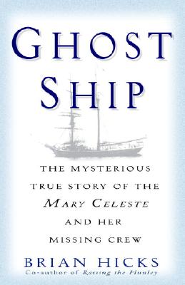 Ghost Ship: The Mysterious True Story Of The Mary Celeste And Her Missing Crew