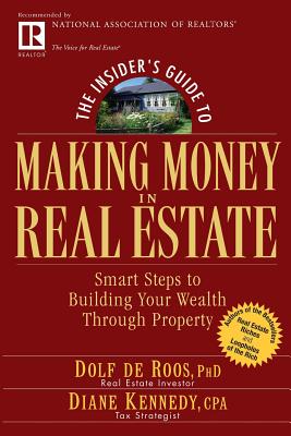 The Insider’s Guide To Making Money In Real Estate: Smart Steps To Building Your Wealth Through Property