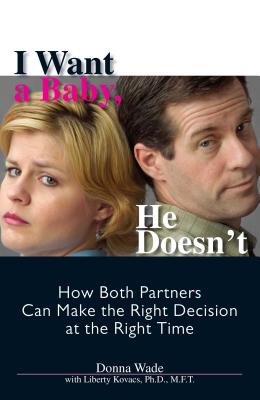 I Want A Baby, He Doesn’t: How Both Partners Can Make The Right Decision At The Right Time