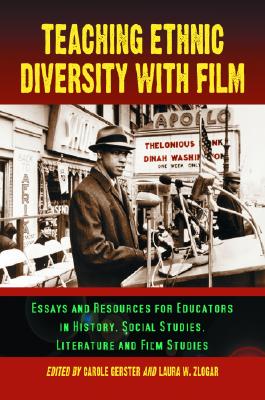 Teaching Ethnic Diversity with Film: Essays and Resources for Educators in History, Social Studies, Literature and Film Studies