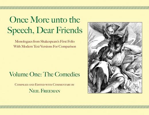 Once More unto the Speech, Dear Friends: Monologues From Shakespeare’s First Folio With Modern Text Versions For Comparisons: Th