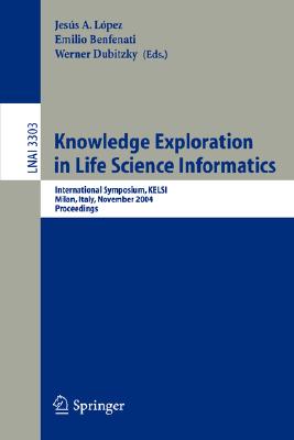 Knowledge Exploration In Life Science Informatics: International Symposium Kelsi 2004, Milan, Italy, November 25-26, 2004, Proce