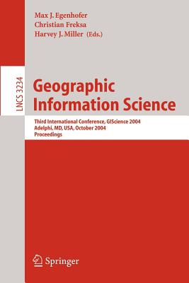 Geographic Information Science: Third International Conference, Gi Science 2004 Adelphi, Md, Usa, October 20-23, 2004 Proceeding