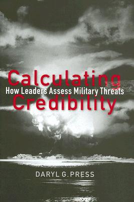 Calculating Credibility: How Leaders Assess Military Threats