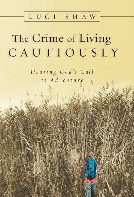 The Crime Of Living Cautiously: Hearing God’s Call To Adventure