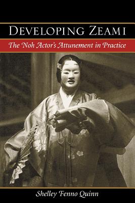 Developing Zeami: The Noh Actor’s Attunement in Practice