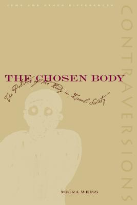 The Chosen Body: The Politics Of The Body In Israeli Society