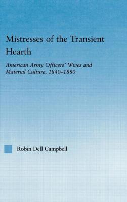 Mistresses Of The Transient Hearth: American Army Officers’ Wives And Material Culture, 1840-1880