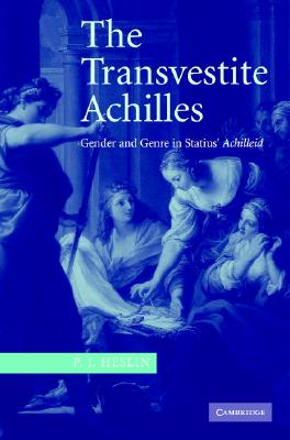 The Transvestite Achilles: Gender And Genre In Statius’ Achilleid