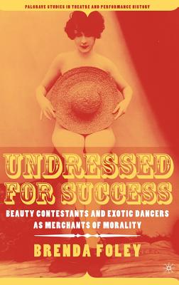 Undressed For Success: Beauty Contestants And Exotic Dancers As Merchants Of Morality