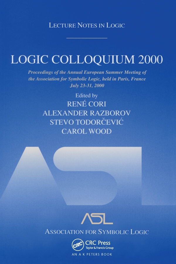 Logic Colloquium 2000: Proceedings Of The Annual European Summer Meeting Of The Association For Symbolic Logic, Held In Paris, F